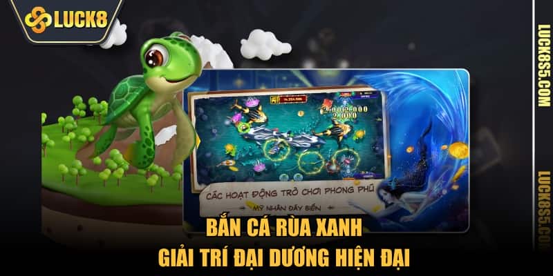 Bắn cá rùa xanh giải trí đại dương hiện đại