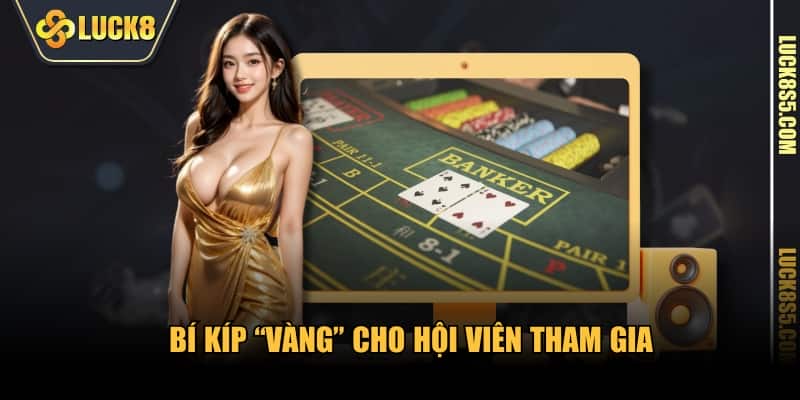 Bí kíp “vàng” cho hội viên tham gia LUCK8