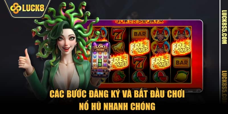 Các bước đăng ký và bắt đầu chơi nổ hũ nhanh chóng