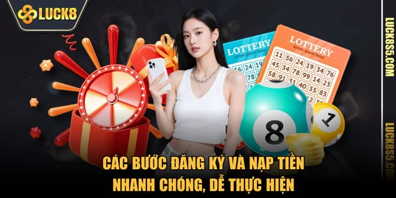 Các bước đăng ký và nạp tiền nhanh chóng, dễ thực hiện