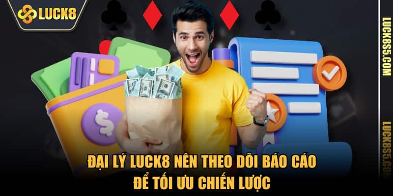 Đại lý LUCK8 nên theo dõi báo cáo để tối ưu chiến lược