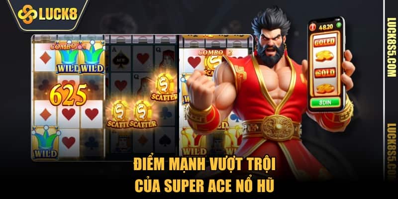 Điểm mạnh vượt trội của Super ACE Nổ Hũ