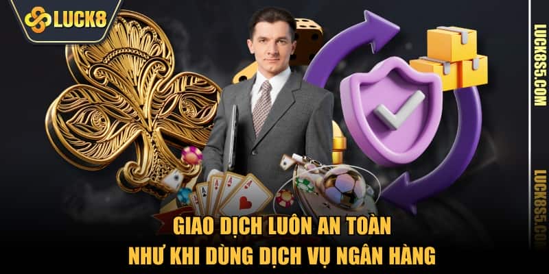 Giao dịch luôn an toàn như khi dùng dịch vụ ngân hàng