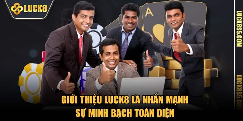 Giới thiệu LUCK8 là nhấn mạnh sự minh bạch toàn diện