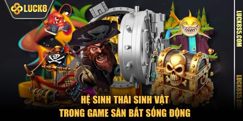 Hệ sinh thái sinh vật trong game săn bắt sống động