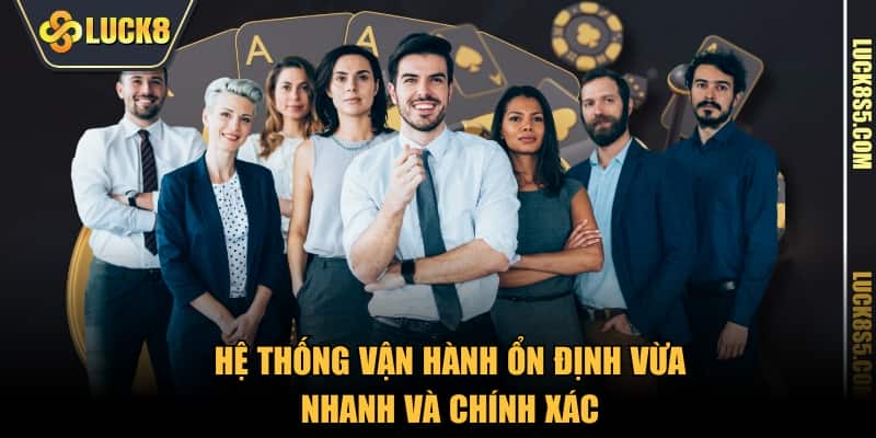Hệ thống vận hành ổn định vừa nhanh và chính xác