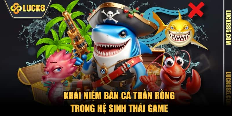 Khái niệm bắn cá thần rồng trong hệ sinh thái game