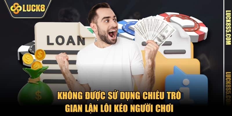 Không được sử dụng chiêu trò gian lận lôi kéo người chơi