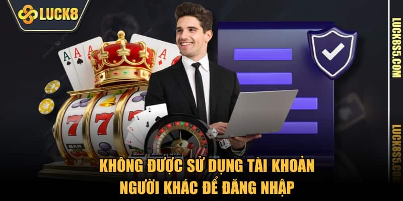 Không được sử dụng tài khoản người khác để đăng nhập