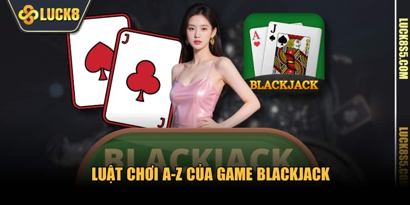 Luật chơi A-Z của game blackjack 