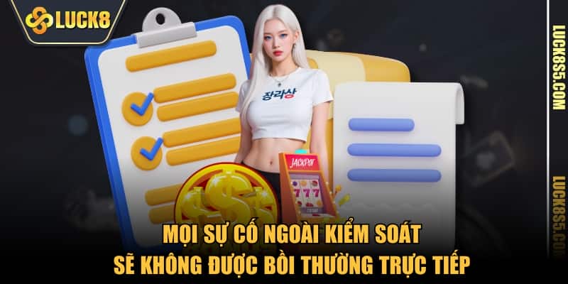 Mọi sự cố ngoài kiểm soát sẽ không được bồi thường trực tiếp