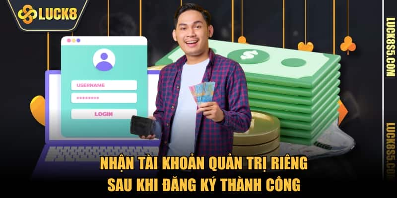 Nhận tài khoản quản trị riêng sau khi đăng ký thành công