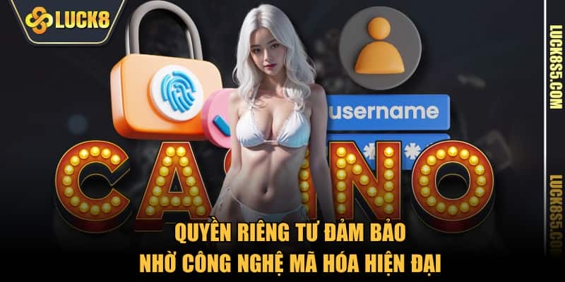 Quyền riêng tư đảm bảo nhờ công nghệ mã hóa hiện đại