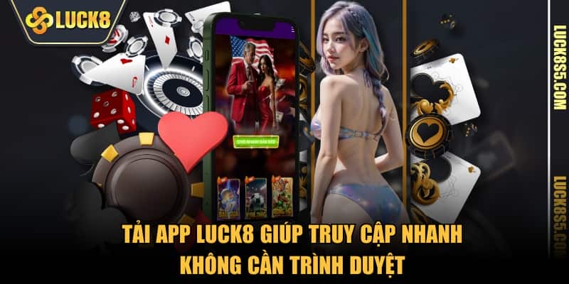 Tải app LUCK8 giúp truy cập nhanh không cần trình duyệt