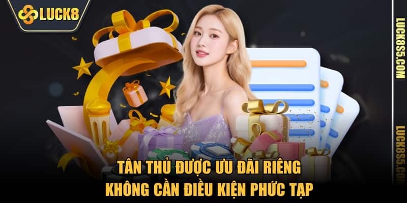 Tân thủ được ưu đãi riêng không cần điều kiện phức tạp