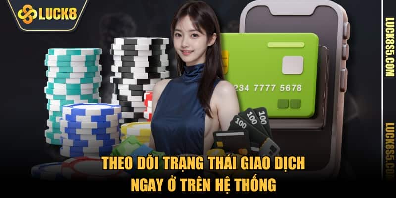 Theo dõi trạng thái giao dịch ngay ở trên hệ thống