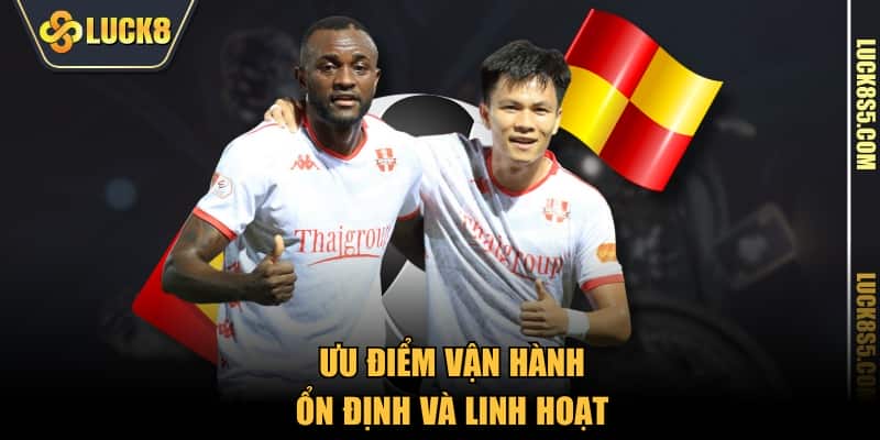 Ưu điểm vận hành ổn định và linh hoạt