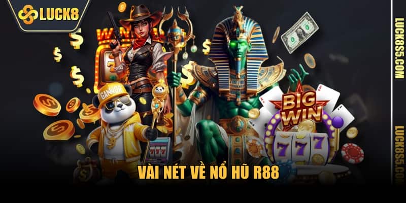 Vài nét về Nổ Hũ R88