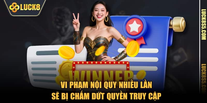 Vi phạm nội quy nhiều lần sẽ bị chấm dứt quyền truy cập